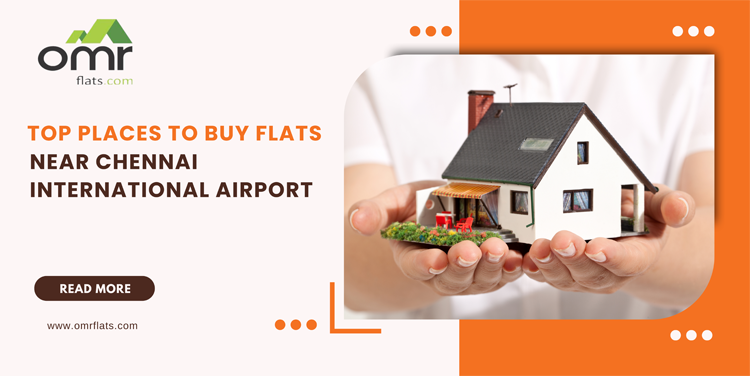 Top Places to buy Flats near Chennai International Airport