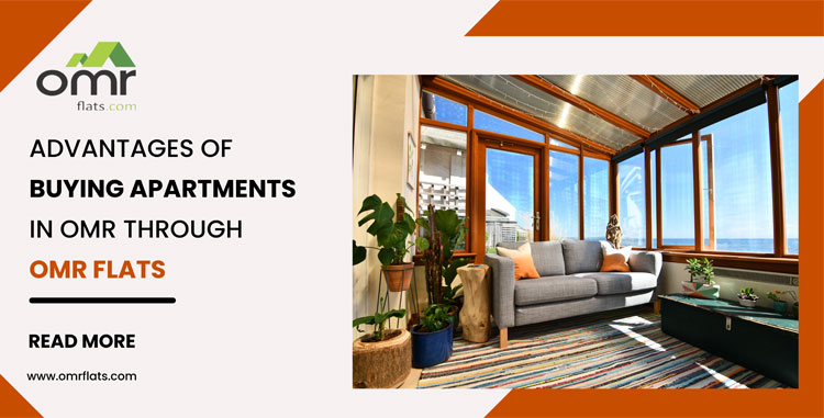Advantages of Buying Apartments in OMR through OMR Flats